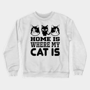 Home Is Where My Cat Is T Shirt For Women Men Crewneck Sweatshirt